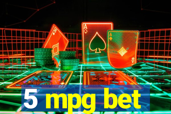 5 mpg bet